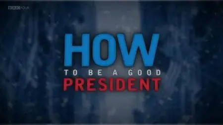 BBC Time Shift - How To Be A Good President (2008)