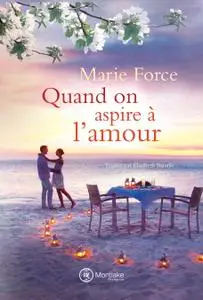 Marie Force - Quand on aspire à l'amour