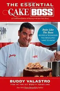 The Essential Cake Boss: Bake Like The Boss--Recipes & Techniques You Absolutely Have to Know