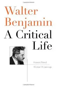 Walter Benjamin: A Critical Life (Repost)