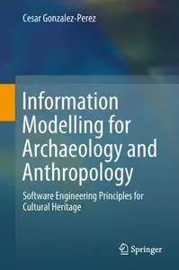 Information Modelling for Archaeology and Anthropology: Software Engineering Principles for Cultural Heritage [Repost]