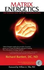 «Matrix Energetics: The Science and Art of Transformation» by Richard Bartlett