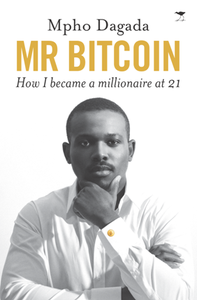 Mr Bitcoin : How I Became a Millionaire at 21