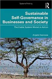 Sustainable Self-Governance in Businesses and Society: The Viable System Model in Action (Systems Thinking)