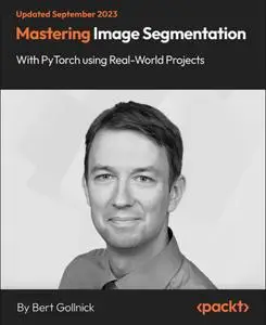 Mastering Image Segmentation with PyTorch using Real-World Projects [Video]