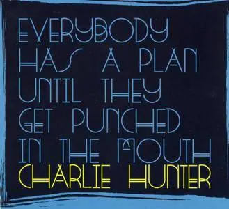 Charlie Hunter - Everybody Has A Plan Until They Get Punched In The Mouth (2016) {GroundUP Music 0602547939807}
