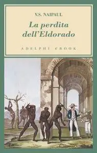 V.S. Naipaul - La perdita dell’Eldorado