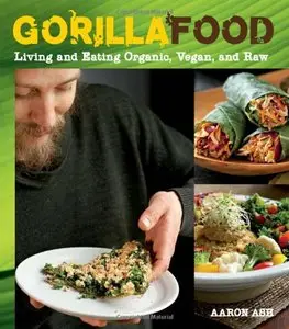 Gorilla Food: Living and Eating Organic, Vegan, and Raw