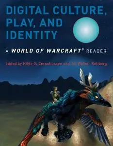 Digital Culture, Play, and Identity: A World of Warcraft® Reader (repost)
