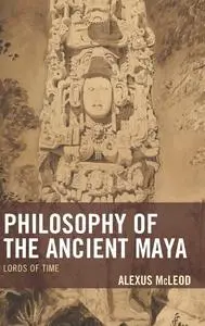 Philosophy of the Ancient Maya: Lords of Time