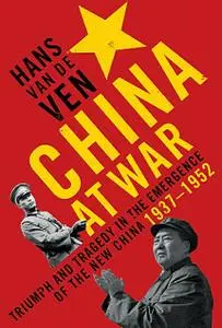 China at War: Triumph and Tragedy in the Emergence of the New China