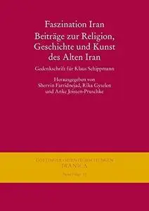 Faszination Iran. Beitrage Zur Religion, Geschichte Und Kunst Des Alten Iran: Gedenkschrift Fur Klaus Schippmann