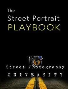 Street Portrait Playbook: Presented by Street Photography University