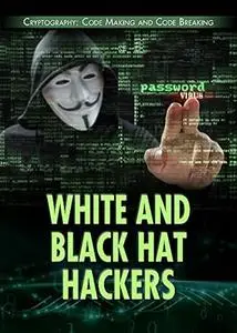 White and Black Hat Hackers (Cryptography: Code Making and Code Breaking)