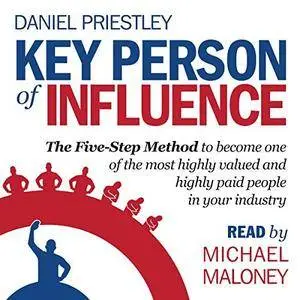 Key Person of Influence: The Five-Step Method to Become One of the Most Highly Valued and Highly Paid People [Audiobook]
