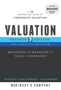 Valuation: Measuring and Managing the Value of Companies (Wiley Finance), 7th University Edition
