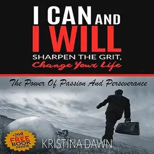 «Grit: How To Develop Willpower, Unbreakable Self-Reliance, Have Passion, Perseverance And Grow Guts» by Kristina Dawn
