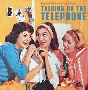 VA - Talking On The Telephone - Rock & Roll And Teen Pop (2019)