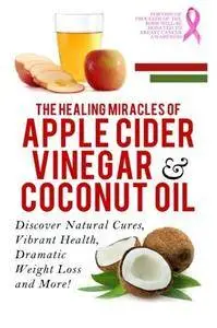 The Healing Miracles Of Apple Cider Vinegar & Coconut Oil