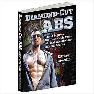 Diamond-Cut Abs, How to Engineer The Ultimate Six-Pack--Minimalist Methods for Maximal Results
