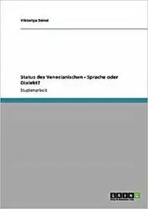 Status des Venezianischen - Sprache oder Dialekt? (German Edition)