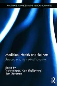 Medicine, Health and the Arts: Approaches to the Medical Humanities