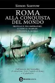 Simon Scarrow - Roma alla conquista del mondo