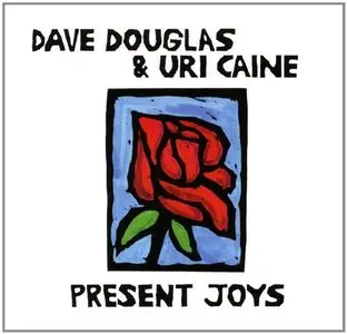 Dave Douglas & Uri Caine - Present Joys (2014)