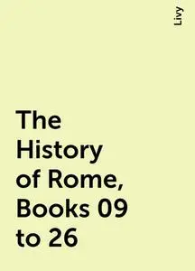 «The History of Rome, Books 09 to 26» by Livy