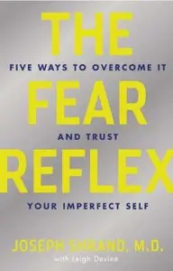 The Fear Reflex: 5 Ways to Overcome It and Trust Your Imperfect Self 