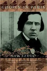 Chopin In Paris: The Life And Times Of The Romantic Composer