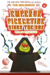 «Emperor Pickletine Rides the Bus (Origami Yoda #6)» by Tom Angleberger