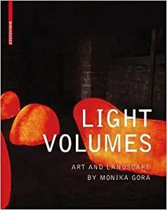 Light Volumes: Art and Landscape of Monika Gora