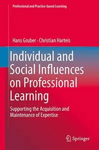 Individual and Social Influences on Professional Learning: Supporting the Acquisition and Maintenance of Expertise (Repost)
