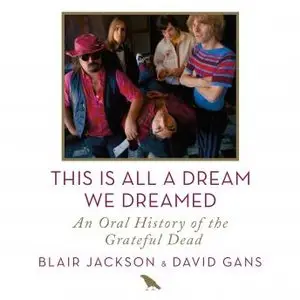 This Is All a Dream We Dreamed: An Oral History of the Grateful Dead (Audiobook)