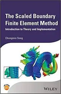 The Scaled Boundary Finite Element Method: Introduction to Theory and Implementation
