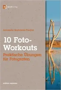 10 Foto-Workouts: Praktische Übungen für Fotografen