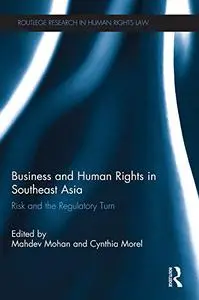 Business and Human Rights in Southeast Asia: Risk and the Regulatory Turn