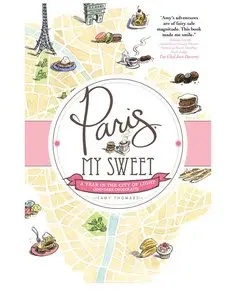 Paris, My Sweet: A Year in the City of Light (and Dark Chocolate)