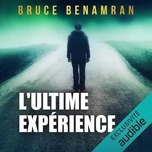 Bruce Benamran, "L'ultime expérience"
