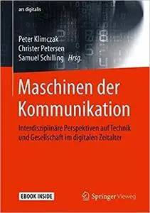 Maschinen der Kommunikation: Interdisziplinäre Perspektiven auf Technik und Gesellschaft im digitalen Zeitalter