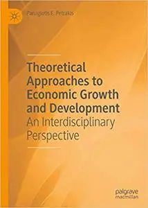 Theoretical Approaches to Economic Growth and Development: An Interdisciplinary Perspective