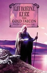 Katharine Kerr - The Gold Falcon (The Silver Wyrm, Book 1)