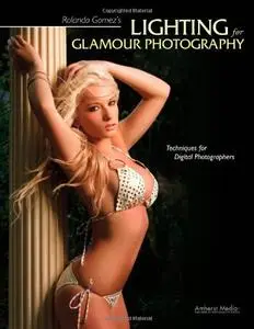 Rolando Gomez's Lighting for Glamour Photography: Techniques for Digital Photographers (repost)