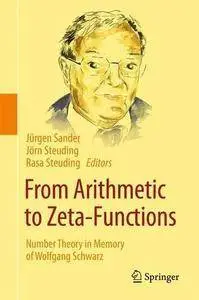 From Arithmetic to Zeta-Functions: Number Theory in Memory of Wolfgang Schwarz