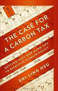 The Case for a Carbon Tax: Getting Past Our Hang-ups to Effective Climate Policy (Repost)