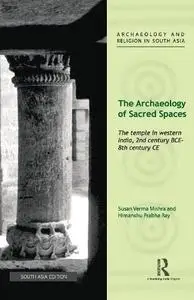 The Archaeology of Sacred Spaces: The temple in western India, 2nd century BCE–8th century CE