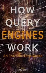 How Query Engines Work: An Introductory Guide