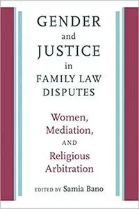 Gender and Justice in Family Law Disputes: Women, Mediation, and Religious Arbitration