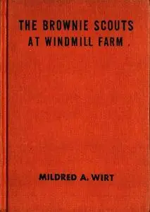 «The Brownie Scouts at Windmill Farm» by Mildred A.Wirt